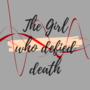 The Girl, Who Defied Death.