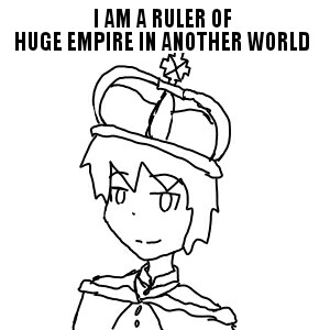 I am a ruler of huge empire in another world
