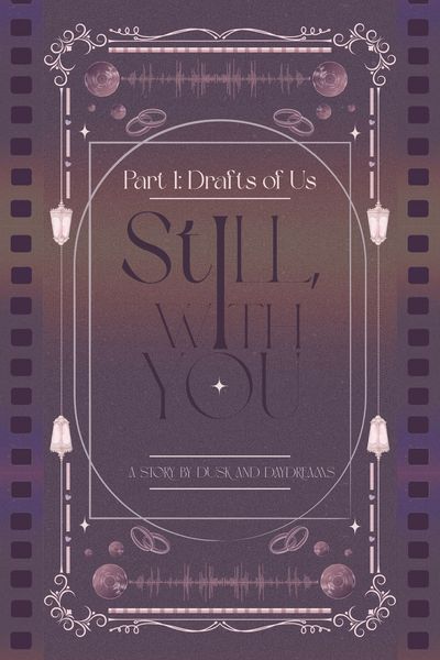 Still, With You [Part 1: Draft of Us]