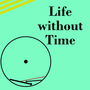 Life without Time