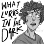 What Lurks in the Dark