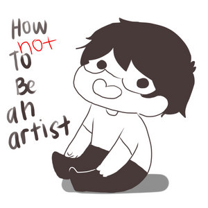 How NOT to be an Artist