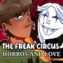 The  freak circus horrors and love 