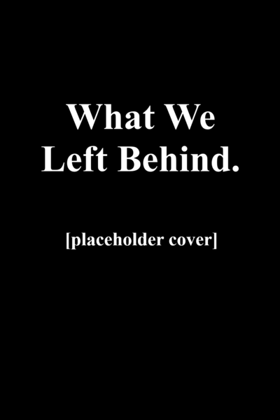 What We Left Behind