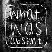 What Was Absent