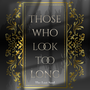 Those Who Look Too Long