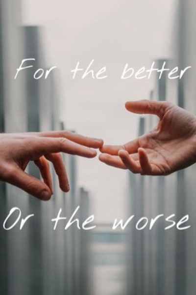 For the better Or the worse