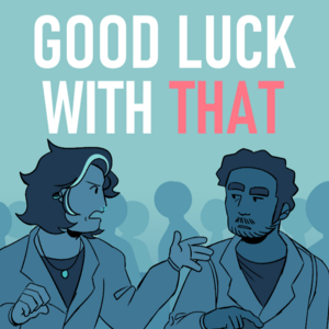 Good Luck With That