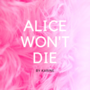 ALICE WON'T DIE