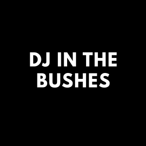 DJ in the Bushes