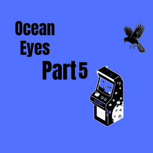 Ocean Eyes - part 5