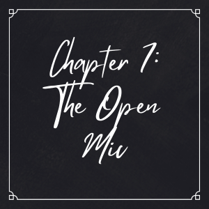 Chapter 7: The Open Mic