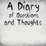 A Diary of Questions and Thoughts