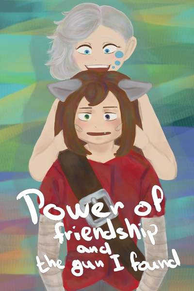 Power of frinedship and the gun I found