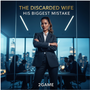 The Discarded Wife: His Biggest Mistake