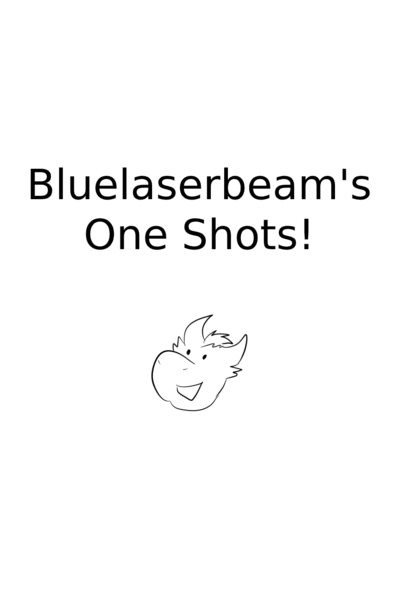 Bluelaserbeam's One Shots