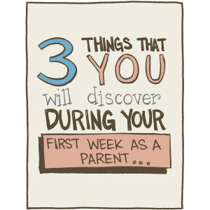 Three Things You Will Discover During Your First Week As A Parent