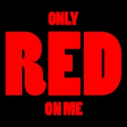 Only RED on me