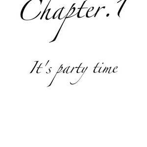 Chapter.1: It's party time
