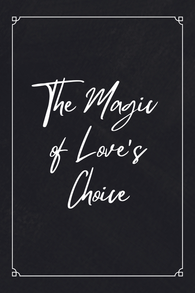 The Magic of Love's Choice