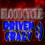 BLOODCYCLE: DRIVEN CRAZY :)