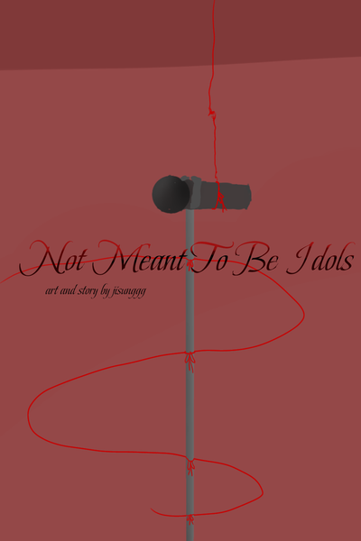 Not Meant To Be Idols [HIATUS]