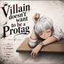 Villain doesn't want to be a Protag