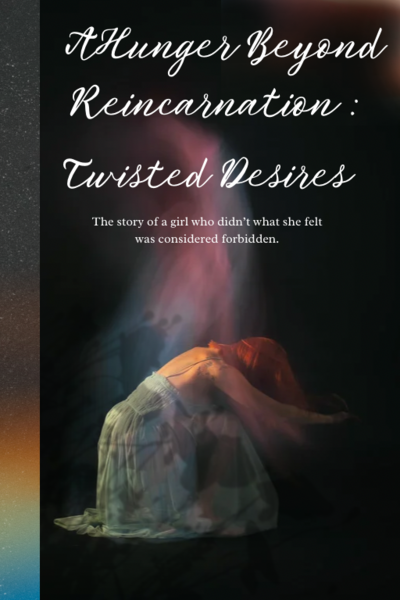 A Hunger Beyond Reincarnation: Twisted Desires