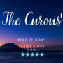 The Curious (SOON TO BE A MAJOR MOTION PICTURE!)