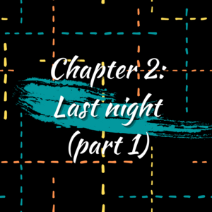 Chapter 2: Last night (Part 1)