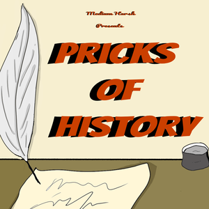 MediumHarsh Presents..."Pricks of History!"
