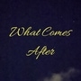 What Comes After