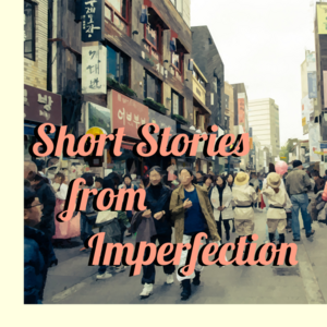 Short Stories from Imperfection
