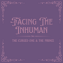 Facing The Inhuman: The Cursed One & The Prince 