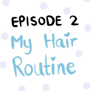 EP2 - My Hair Routine
