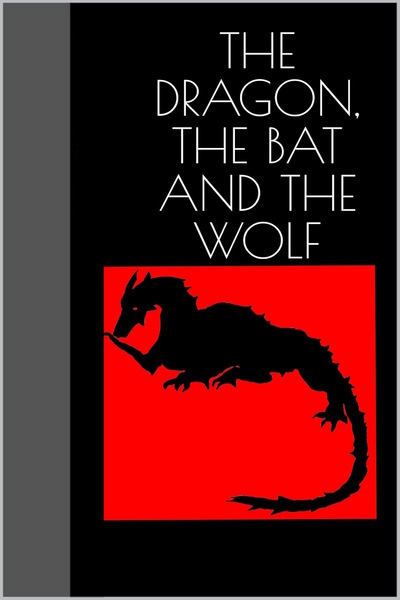 THE DRAGON, THE BAT AND THE WOLF