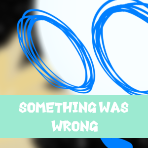 Ep1: Something Was Wrong