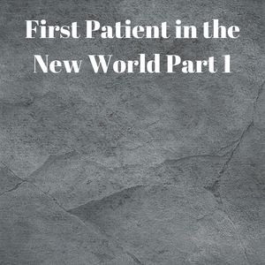 First Patient in the New World Part 1