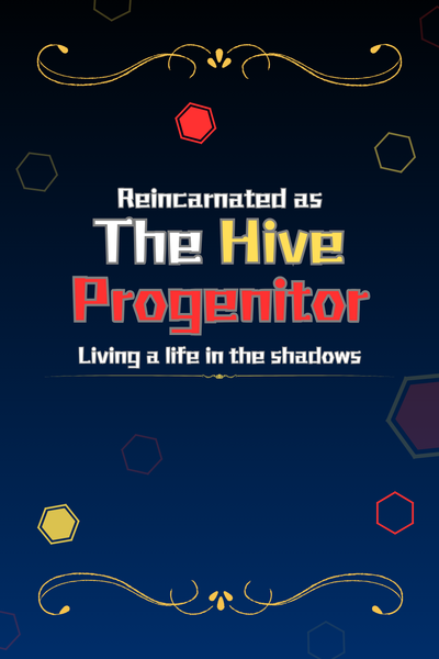 Reincarnated As The Hive Progenitor: Living A Life In The Shadows