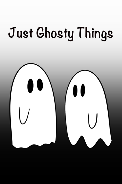 Just Ghosty Things