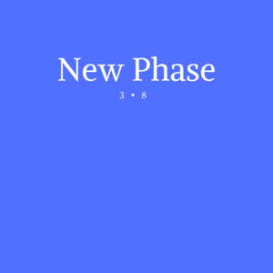 New Phase: 3•8