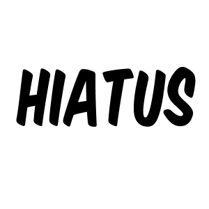 Going on hiatus until July 1st