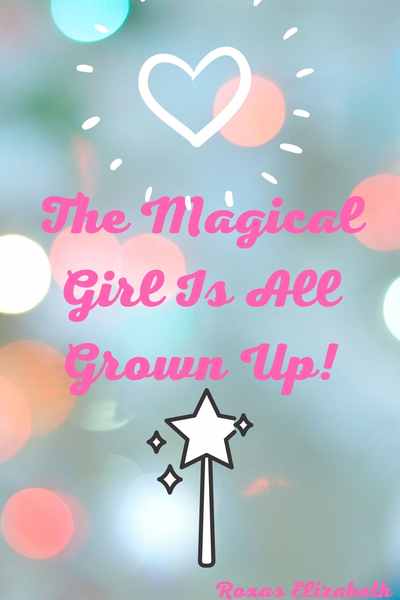 The Magical Girl Is All Grown Up!