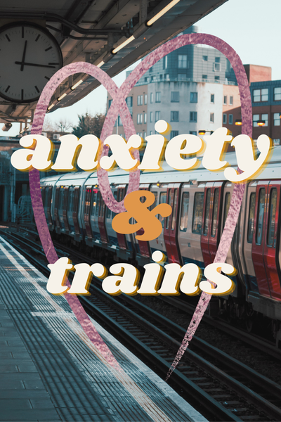 Anxiety & Trains