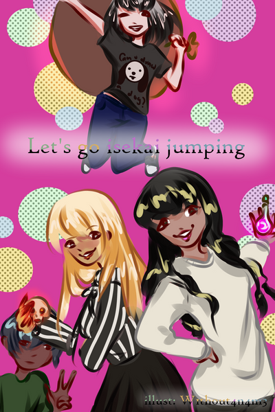 Let's go isekai jumping: The Novel