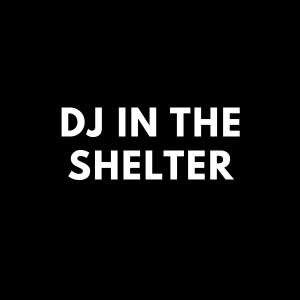 DJ in the Shelter