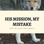 His mission, my mistake