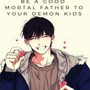 How to be a good Mortal father to you Demon Kids
