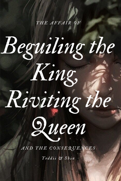 Beguiling the King, Riveting the Queen