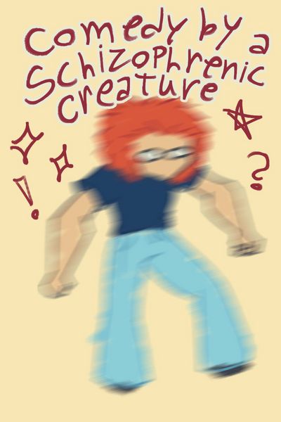 Comedy by a schizophrenic creature
